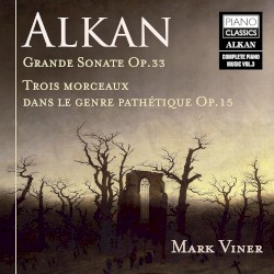 Grande Sonate, op. 33 / Trois Morceaux dans le genre pathétique, op. 15