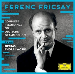 Complete Recordings on Deutsche Grammophon, Volume 2: Operas / Choral Works