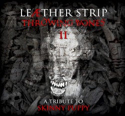 Throwing Bones II (A Tribute To Skinny Puppy)