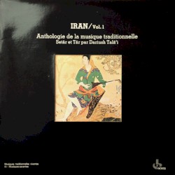 Iran / Vol.1: Anthologie de la musique traditionnelle, setâr et târ