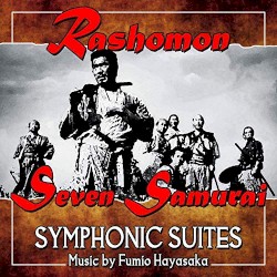 Rashomon / Seven Samurai (Symphonic Suites)