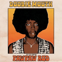 Doobie Mouth (An EP From PawPaw Rod)
