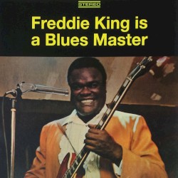 Freddie King Is a Blues Master