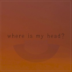 Where Is My Head?