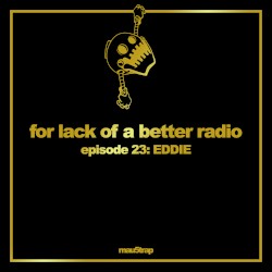 for lack of a better radio: episode 23