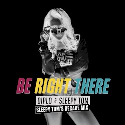Be Right There (Sleepy Tom's Decade mix)