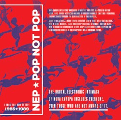 Pop Not Pop (Songs for New Europe 1985-1989)