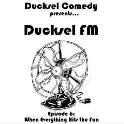 Ducksel FM - Episode 6: When Everything Hits the Fan