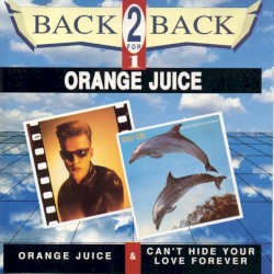 The Orange Juice / You Can't Hide Your Love Forever