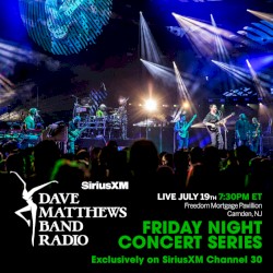 SiriusXM Dave Matthews Band Friday Night Concert Series: 2024‐07‐19 – Freedom Mortgage Pavilion – Camden, New Jersey
