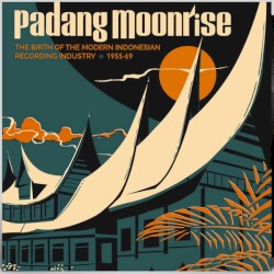 Padang Moonrise: The Birth of the Modern Indonesian Recording Industry 1955–69