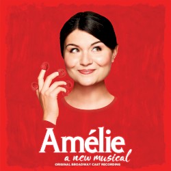Amélie: A New Musical (Original Broadway Cast Recording)