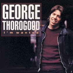 More George Thorogood and the Destroyers