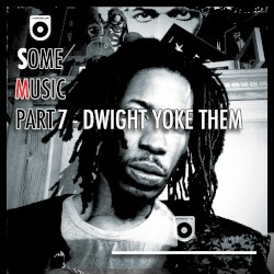 Some Music Part 7 (Dwight Yoke Them)