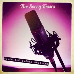 The Sorry Kisses Cover The Everly Brothers