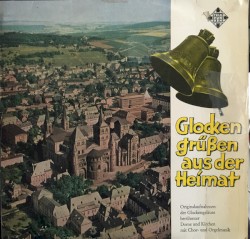 Glocken Grüßen Aus Der Heimat: Originalaufnahmen Der Glockengeläute Berühmter Dome Und Kirchen Mit Chor- Und Orgelmusik