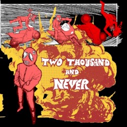 TWO THOUSAND AND NEVER