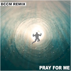 Pray for Me (DCCM remix)