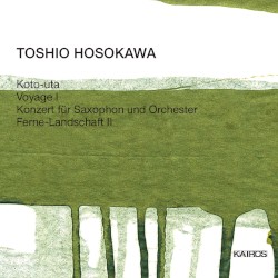 Koto-uta / Voyage I / Konzert für Saxophon und Orchester / Ferne-Landschaft II
