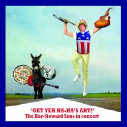 'Get Yer Ha-Ha's Art!' - The Bar-Steward Sons In Concert