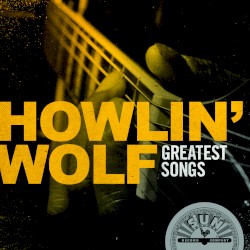 Howlin’ Wolf Greatest Songs
