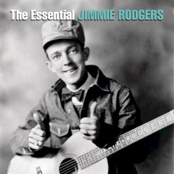 The Essential Jimmie Rodgers