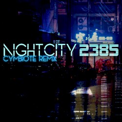 Nightcity 2385 (Cymbiote remix)