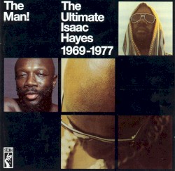 The Man! The Ultimate Isaac Hayes 1969-1977