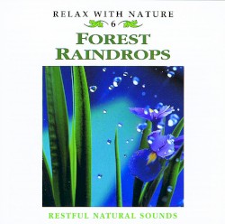 Relax With Nature, Volume 6: Forest Raindrops