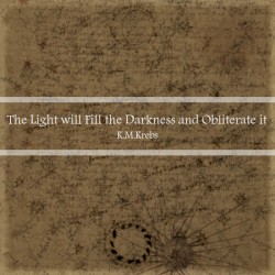 The Light Will Fill the Darkness and Obliterate It