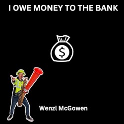 I Owe Money To the Bank