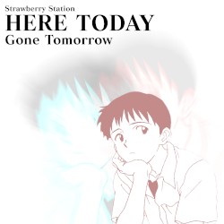 Here Today, Gone Tomorrow