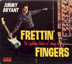 Frettin’ Fingers: The Lightning Guitar of Jimmy Bryant