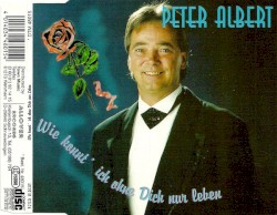 Wie konnt' ich ohne dich nur leben?