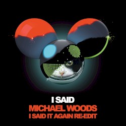 I Said (Michael Woods I Said It Again reedit)