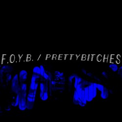F.O.Y.B. / PRETTYBITCHES w/ DOUBLE EM