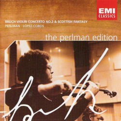 The Perlman Edition: Violin Concerto no. 2 / Scottish Fantasy