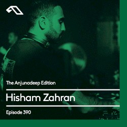 The Anjunadeep Edition 390 with Hisham Zahran