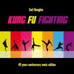 Kung Fu Fighting (40Th Anniversary Remix Edition)