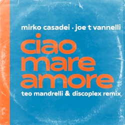Ciao Mare Amore (Teo Mandrelli & Discoplex remix)
