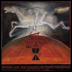 Where I Am the Chalice, Be Thou the Blood