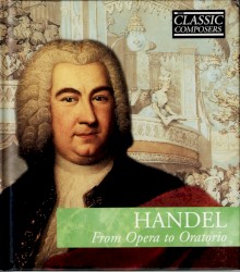 Handel: From Opera to Oratorio (The Classic Composers – Baroque 5)