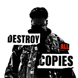 Destroy All Copies