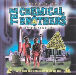 A Tribute To The Chemical Brothers: Covered In Chemicals