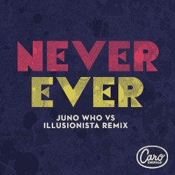 Never Ever (Juno Who vs Illusionista remix)