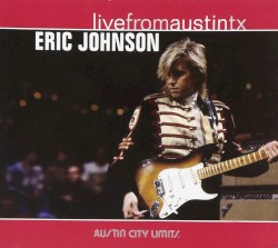 Live From Austin, TX: Eric Johnson