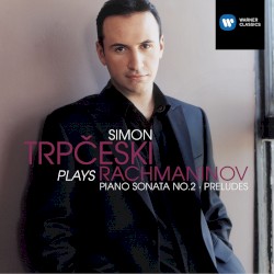 Simon Trpčeski Plays Rachmaninov: Piano Sonata no. 2 / Preludes