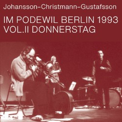 Johansson-Christmann-Gustafsson im Podewil Berlin 1993 Vol.II Donnerstag