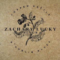 Zachary Lucky Sings Copper Kettle and Dublin Blues
