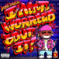 I Ain’t Worried Bout It